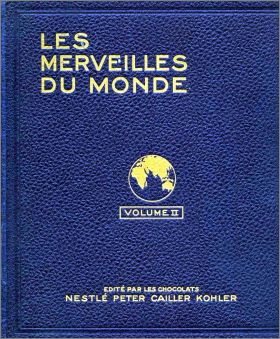 Les Merveilles du Monde - Volume II - Nestl et Kohler 1931