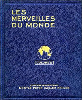 Les Merveilles du Monde - Volume II - Nestl� et Kohler 1931