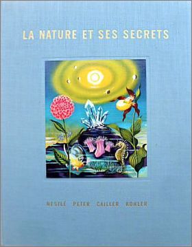 La Nature et ses Secrets - Volume 1 - Nestl� et Kohler 1953